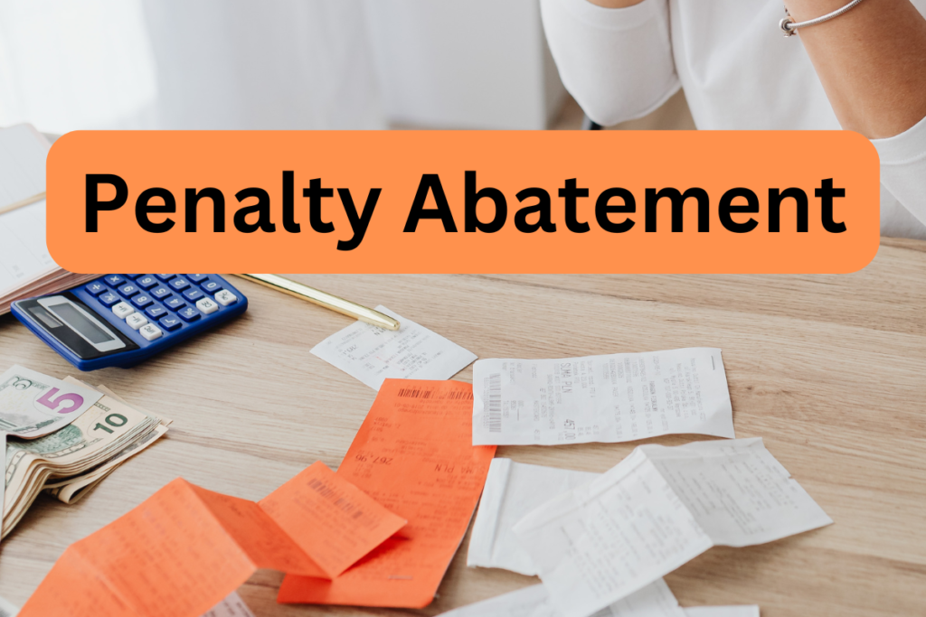 Woman calculating taxes with money, receipts and with "Penalty Abatement" written in front